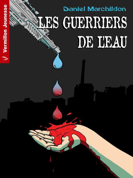 Title details for Les guerriers de l'eau by Daniel Marchildon - Available